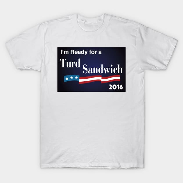 Vote Turd Sandwich 2016 T-Shirt by tvshirts